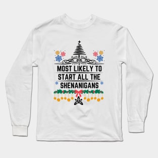 Christmas Humorous Family Pranks Gift - Most Likely to Start All the Shenanigans Long Sleeve T-Shirt